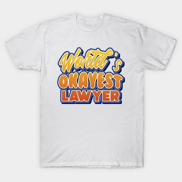 World's okayest lawyer. Perfect present for mother dad friend him or her T-Shirt by SerenityByAlex